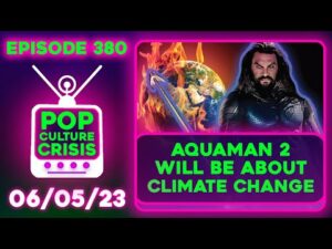 Pop Culture Crisis 380 - Aquaman 2 Will be About Climate Change, Keep Till &amp; Arnie Away From Women