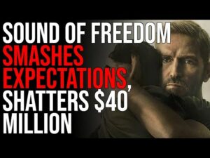 Sound Of Freedom SMASHES Expectations, SHATTERS $40 MILLION