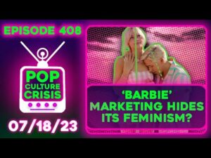Pop Culture Crisis 408 - Barbie is Hiding its FEMINISM, Andrew Tate Interview Gets Record Viewership