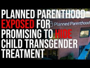 Planned Parenthood EXPOSED For Promising To HIDE Child Transgender Treatment From Parents