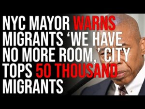 NYC Mayor WARNS Migrants 'We Have No More Room,' City Tops 50 THOUSAND Migrants