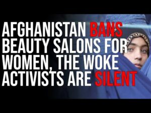 Afghanistan BANS Beauty Salons For Women, The Woke Activists Are SILENT