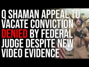 Q Shaman Appeal To Vacate Conviction DENIED By Federal Judge Despite New Video Evidence