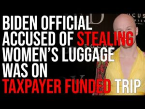 Biden Official Accused Of Stealing Women's Luggage Was On Taypayer Funded Trip