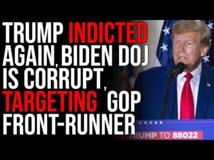 Trump INDICTED AGAIN, Biden DOJ Is CORRUPT Issuing New Indictments Against GOP Front-Runner