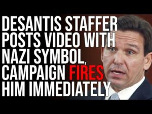 DeSantis Staffer Posts Video With Nazi Symbol, Campaign FIRES HIM Immediately
