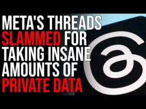 Meta's Threads SLAMMED For Taking INSANE Amounts Of Private Data When You Sign Up