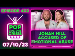 Pop Culture Crisis 402 - Jonah Hill Called Abusive by Ex-GF,  Sound of Freedom Sabotaged?