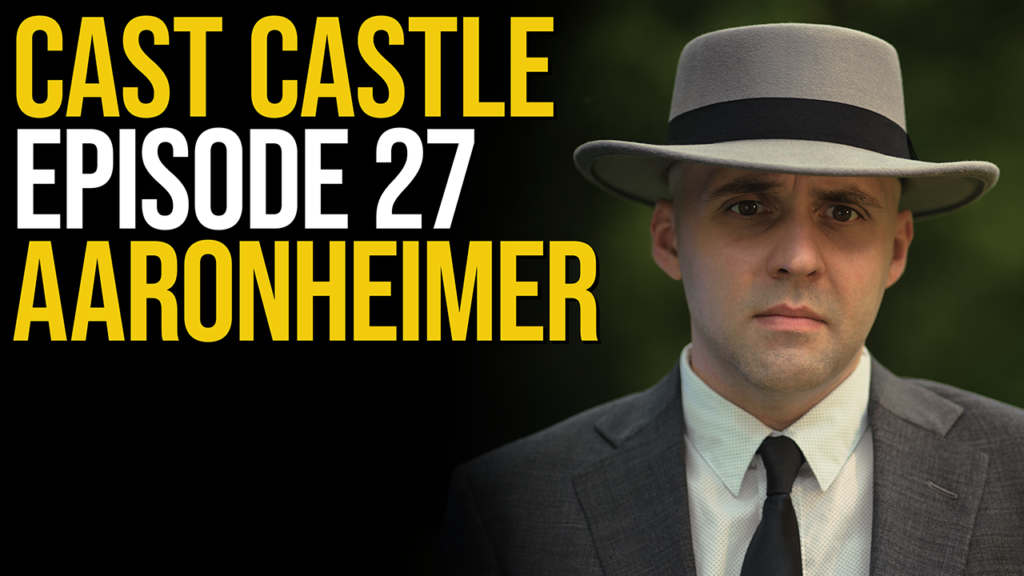 Cast Castle #27 – Aaronheimer