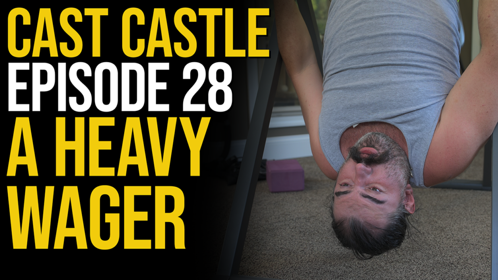 Cast Castle #28 – A Heavy Wager