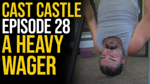 Cast Castle #28 - A Heavy Wager