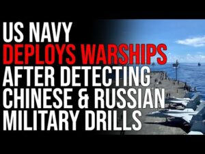 US Navy DEPLOYS WARSHIPS After Detecting Chinese &amp; Russian Military Drills, WW3 Tensions INCREASING
