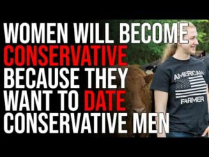 Women Will Become Conservative Because They Want To Date Conservative Men