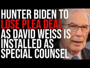 Hunter Biden To LOSE Plea Deal As David Weiss Is Installed As Special Counsel To Investigate Crimes