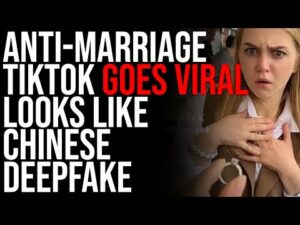 Viral Anti-Marriage TikTok Looks Like CHINESE DEEPFAKE, TikTok Is Brainwashing Your Kids