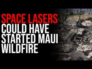 SPACE LASERS Could Have Started Maui Wildfire, CRAZY Claims Erupt On Internet