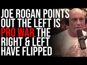 Joe Rogan Points Out The Left Is PRO WAR, The Right &amp; Left Have FLIPPED