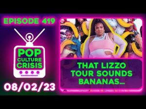 Pop Culture Crisis 419 - Lizzo Being SUED, Accused of Banana Related Offenses