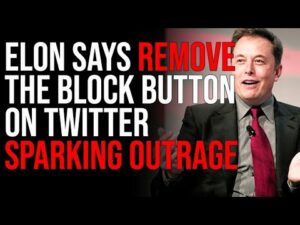 Elon Says REMOVE The Block Button On Twitter Sparking Outrage