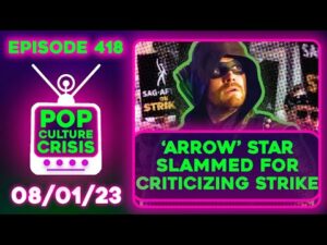 Pop Culture Crisis 418 - 'Arrow' Star SLAMMED For Criticizing Strike, WB in Hot Water For Memes