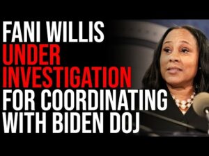 Fani Willis UNDER INVESTIGATION For Coordinating With Biden DOJ