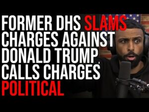 Former DHS SLAMS Charges Against Donald Trump, Calls Charges Political