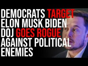 Democrats Target Elon Musk, Biden DOJ GOES ROGUE Against Political Enemies