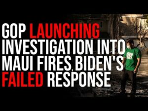 GOP Launching Investigation Into Maui Fires, Biden's FAILED Response