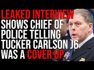LEAKED INTERVIEW Shows J6 Chief Of Police Telling Tucker Carlson Everything Looks Like A COVER UP