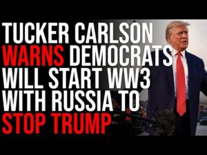 Tucker Carlson WARNS Democrats Will Start WW3 With Russia To STOP Trump