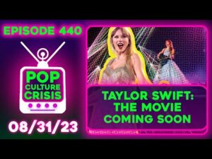 Pop Culture Crisis 440 - Taylor Swift Movie Coming! Florence Pugh Says Nipples Are About Freedom