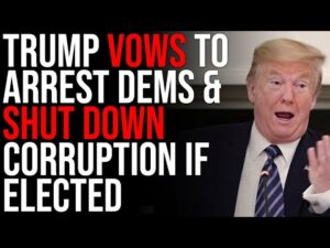 Trump VOWS To Arrest Democrats &amp; Shut Down Corruption If Elected