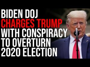 Biden DOJ CHARGES Trump With CONSPIRACY For Trying To Overturn 2020 Election