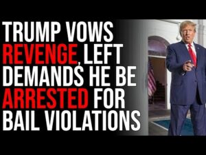 Trump Vows REVENGE, Left Demands He Be ARRESTED For Bail Violations