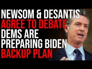 Gavin Newsom &amp; Ron DeSantis Agree To DEBATE, Democrats Are Preparing Biden Backup Plan