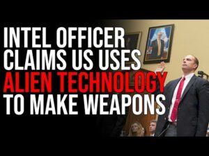 Intel Officer Claims US Uses ALIEN TECHNOLOGY To Make Weapons