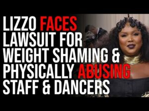 Lizzo Faces Lawsuit For WEIGHT SHAMING &amp; Physically Abusing Staff &amp; Dancers