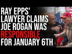 Ray Epps' Lawyer Claims Joe Rogan Was MORE Responsible For January 6th Than Epps
