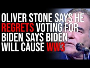 Oliver Stone Says HE REGRETS Voting For Biden, Says Biden Will Cause WW3