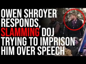 Owen Shroyer SLAMS DOJ Trying To Imprison Him Over PROTECTED Speech, Statement PROVES Its POLITICAL