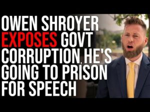 Owen Shroyer EXPOSES Government Corruption, He's Going To PRISON For Protected Political Speech
