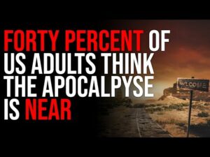 FORTY PERCENT Of US Adults Think The Apocalpyse Is NEAR