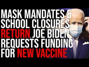 Mask Mandates &amp; School Closures RETURN, Joe Biden Requests Funding For NEW Covid Vaccine