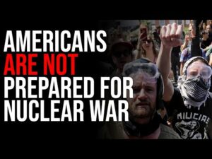 Americans Are NOT PREPARED FOR NUCLEAR WAR, Social Collapse Is WORSE Than You Think