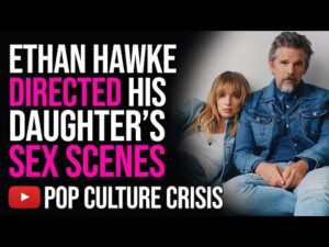 'Cool Dad' Ethan Hawke 'Totally Comfortable' Directing Daughters Sex Scenes...WTF?