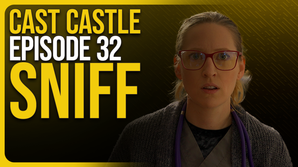 Cast Castle #32 – SNIFF