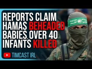 Reports Claim Hamas BEHEADED BABIES, Over 40 Infants Killed By Terrorists