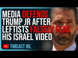 Media DEFENDS Trump Jr After Leftists LIE On Twitter, Falsely Flagging His Israel Video