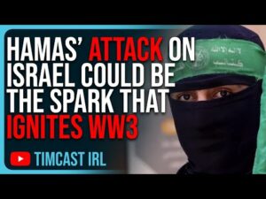 Hamas’ Attack On Israel Could Be The Spark That IGNITES WW3