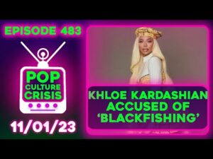 Pop Culture Crisis 483 - Khloe Kardashian Accused of Blackfishing, Gina Carano Slams Union Hypocrisy